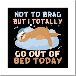 Not To Brag Totally Go Out Of Bed Today Gift Sloth Lovers Gift Posters and Art